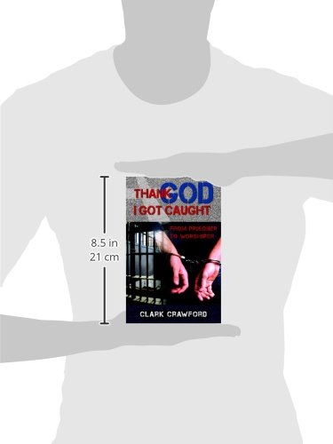Thank God I Got Caught: From Prisoner to Worshiper - Image 3